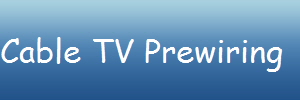 Cable TV Prewiring